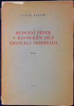 Hudební prvek v básnickém díle Emanuela Lešehrada. Studie. - Barták, Ludvík
