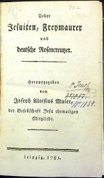 Ueber Jesuiten, Freymaurer und deutsche Rosencreutzer. Herausgegeben von Joseph Aloisius Maier, der Gesselschaft Jesu ehemaligen Mitgliede. - [Knigge, Adolf Franz Friedrich Freiherr von]