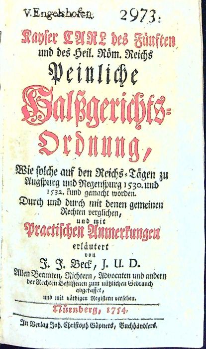 Kayser CARL des Fünften und des Heil. Röm. Reichs Peinliche Halssgerichts=Ordnung, Wie solche auf den Reichs=Tägen zu Augspurg und Regenspurg 1530 und 1532. kund gemacht worden. Durch und durch mit denen gemeinen Rechten verglichen, und mit Practischen Anmerkungen erläutert von ....