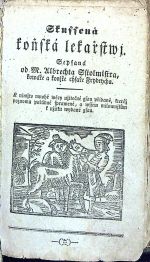 Welmi užitečná ručnj domácj knjžka, genž wsseliké prostředky, gak při člowečjch, tak dobytčjch nemocech a giných přjpadnostech, též rozličné prospěssné wěcy k ponaučenj neskussených obsahuge: dlé pozorowánj a přeswědčenosti wyhlássených lékařů sebraná a obecnjmu lidu k prospěchu na swělo wydána. - 
