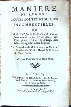 MANIERE DE RENDRE TOUTES SORTES D´ÉDIFICES INCOMBUSTIBLES; OU TRAITE sur la Construction des Voutes, faites avec des briques et du platre, dites Voutes plates; et d´un Toit de brique, sans Charpente, appelle Comble Briqueté.