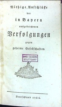 Nöthige Aufschlüsse der in Bayern ausgebrochen Verfolgungen gegen geheime Gesellschaften..