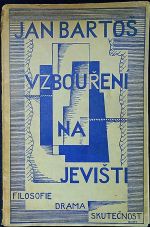 Vzbouření na jevišti. Filosofie Drama Skutečnost. - Bartoš, Jan 