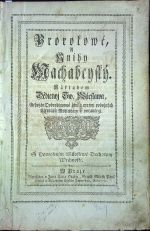 Prorokowé A Knihy Machabeyský. Nákladem Dědictwj Sw. Wáclawa ,Gehožto Dobrodincowé žiwj a mrtwj pobožných Cžtenářů Modlitbám se poraučegj. ...  + Druhý djl Biblj totižto Nowý Zákon Podlé starého obecného Latinského textu ... - 