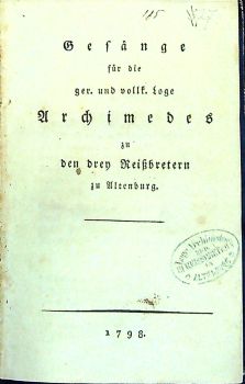 Gesänge für die ger. und vollk. Loge Archimedes zu den drey Reissbretern zu Altenberg.