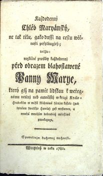 Každodennj Chléb Maryánský, ne tak tělu, gako dussi na cestu wěčnosti posylňugjcý; totižto: rozličné prosby každodennj před obrazem blahoslawené Panny Marye, který giž na pamět lidskau k weřegnému vctěnj neb autočisstj w kragi Králo=Hradeckém w městě Richnowě fárnjm kostele (pod tytulem swatého Hawla) gest wystawen, a mnohá mnohým dobrodinj milostiwě provkazuge.