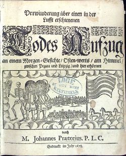 Verwunderung über einen in der Lufft erschienenen Todes Aufzug an einem Morgen=Gesichte/ Osten=werts/ am Himmel/ zwischen Pegau und Leipzig/ und hier erhörtert. (+ 13 dalších prací různých autorů).