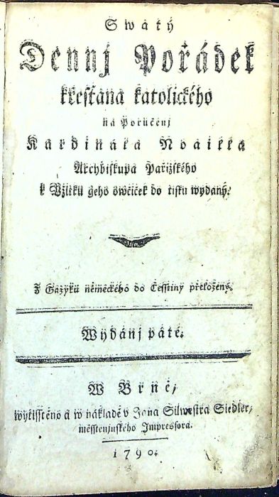 Swatý Dennj Pořádek křesťana katolického na Poručenj Kardinála Noailla Arcybiskupa Pařižského k Vžitku geho owčiček do tisku wydaný.