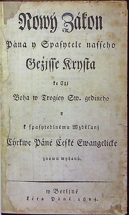 Nowý Zákon Pána y Spasytele nasseho Gežjsse Krysta ke Cti Boha w Trogicy Sw. gediného y k spasytedlnému Wzděľánj Cýrkwe Páně České Ewangelické znowu wydaný.