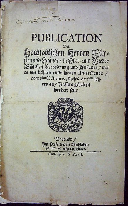 PUBLICATION Der Hochlöblichen Herren Fürsten und Stände/ in Ober= und Nieder Schlessien Verordnung und Aussatzes/ wie es mit dehnen entwichenen Unterthanen/ vom Isten Octobris, dieses 1652sten jahres an/ hinfüro gehalten werden solle.