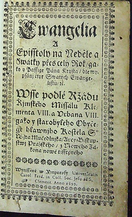 Ewangelia a Episstoly na Neděle a Swátky přes celý Rok/ gakož y Passige Pán Krysta/ dle wypsánj čtyr Swatých Ewangelistů/ etc. Wsse podlé Ržádu Řjmského Missálu Klementa VIII. a Urbana VIII.- gako y starobylého Obyčege hlawnjho Kostela S° Wjta Mučedlnjka/ Arcy=Biskupstwj Pražského/ z Nowého Zákona nowě  tisstěného.