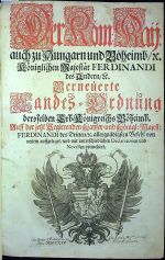 Der Röm: Kaij: auch zu Hungarn und Böheimb/ etc. Königlichen Majestät FERDINANDI des Andern/ etc. Verneüerte Landes=Ordnung deroselben Erb=Königreichs Böheimb. Auff der jetzt Regierenden Kayser= und Königl: Majest: FERDINANDI des Dritten/ etc. allergnädigsten Befehl von neüem auffgeleget/ und mit unterschiedlichen Declaratorien und Novellen vermehrat. - Ferdinand II. římský císař, český a uherský král