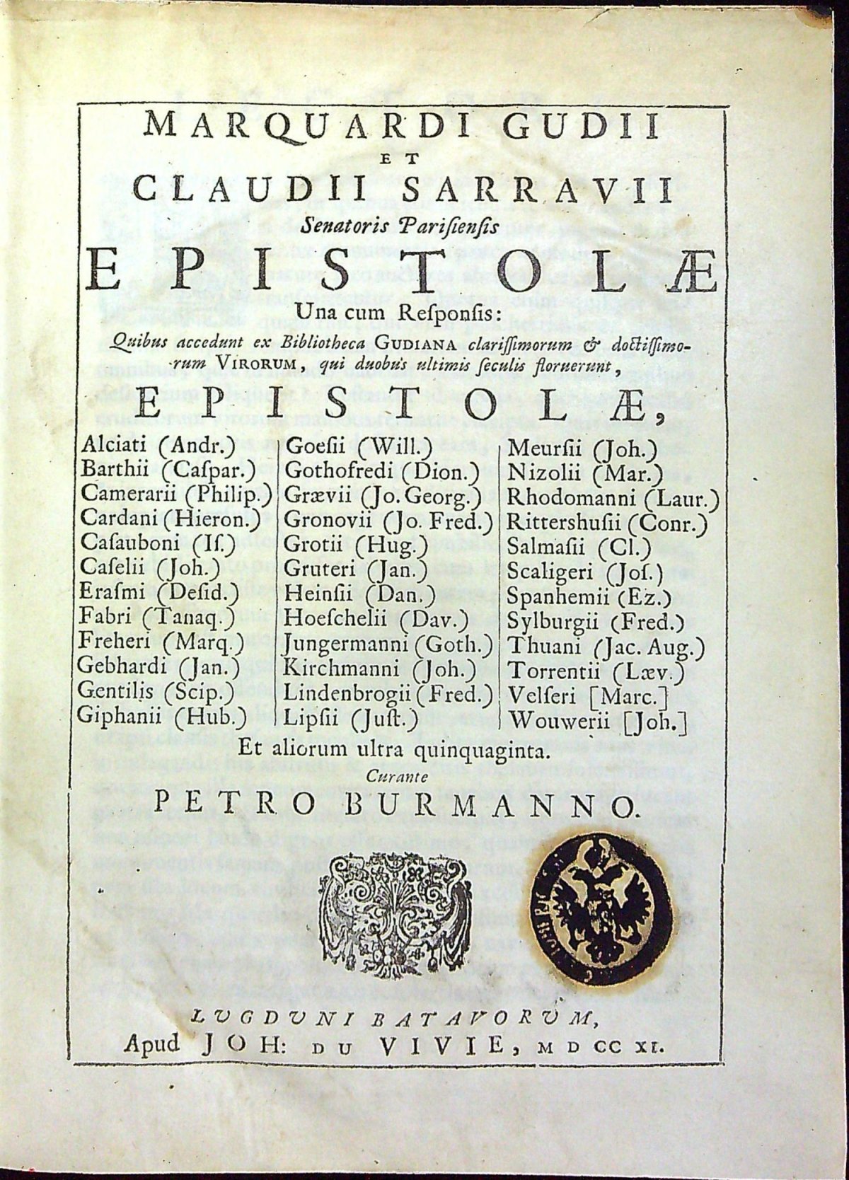 MARQUARDII GUDII et CLAUDII SARRAVII Senatoris Parisiensis EPISTOLAE Una cum Responsis: Quibus accedunt ex Bibliotheca Gudiana clarissimorum et doctissimorzum Virorum, qui duobus ultimis seculis floruerunt, EPISTOLAE, ..... Et aliorum ultra quinquaginta Curante PETRO BURMANNO.