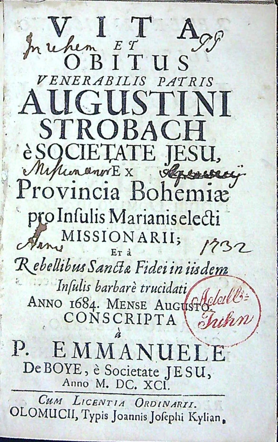 VITA ET OBITUS VENERABILIS PATRIS AUGUSTINI STROBACH e SOCIETATE JESU, Ex Provincia Bohemiae pro Insulis Marianiselecti MISSIONARII; Et a Rebellibus Sancta Fidei in iisdem Insulis barbare trucidati ANNO 1684. MENSE AUGUSTO. CONSCRIPTA .....