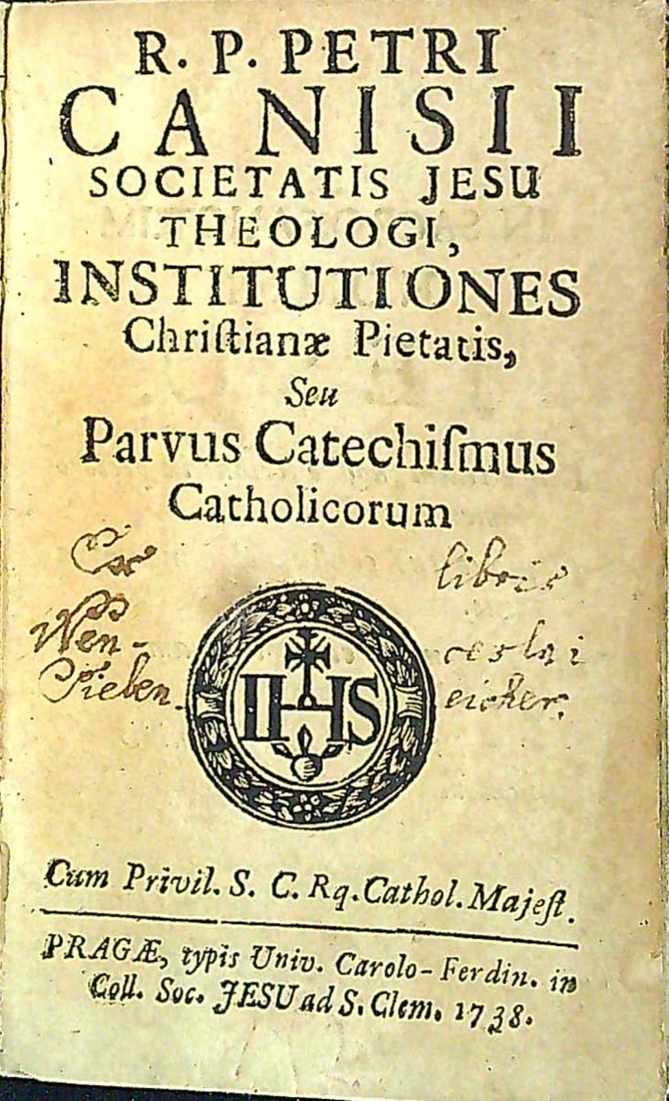 R. P. PETRI CANISII SOCIETATIS JESU THEOLOGI, INSTITUTIONES Christinae Pietatis, Seu Parvus Catechismus Catholicorum.