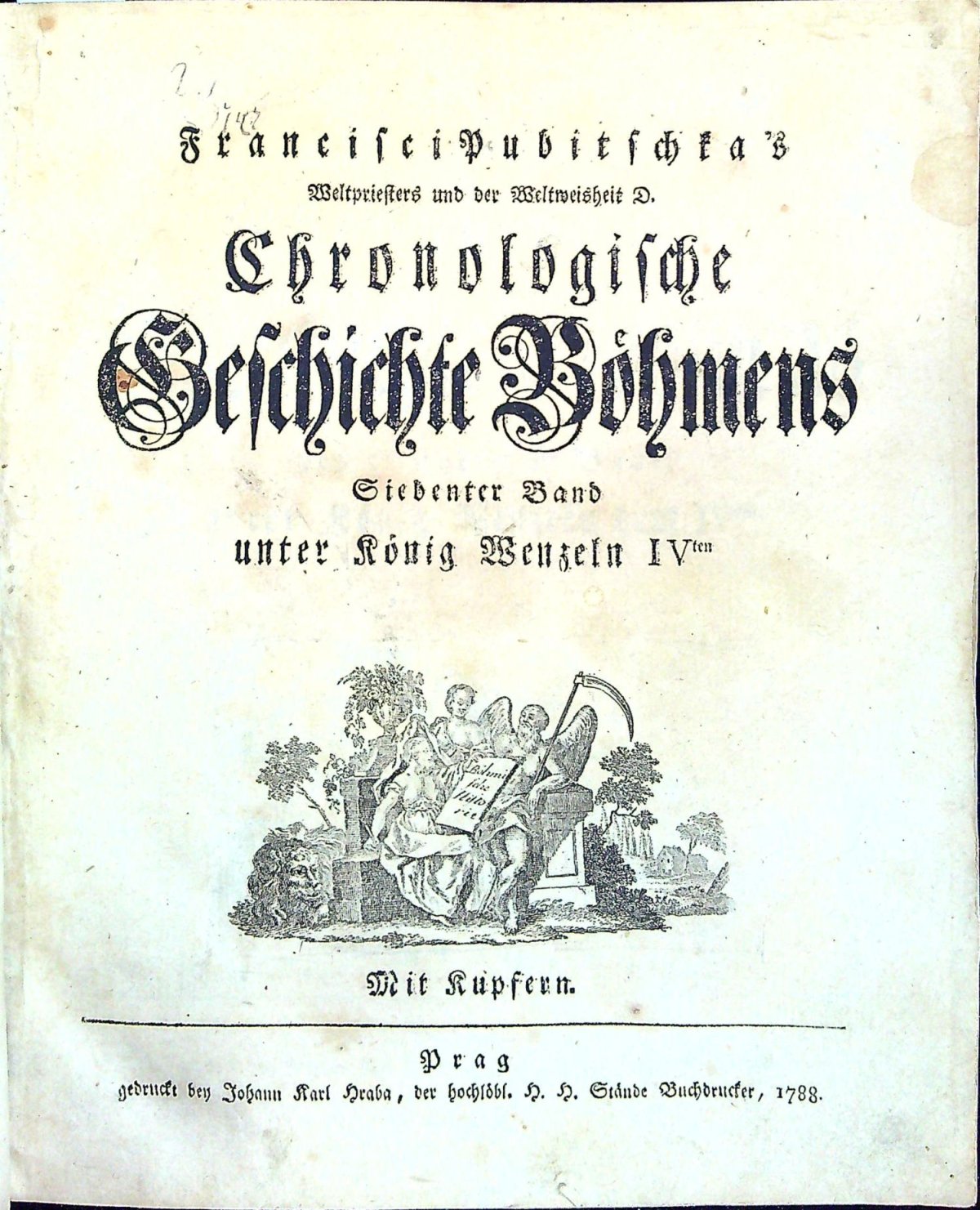 Chronologische Geschichte Böhmens des 5teil Theils 2ter Band. unter könid Wenzeln dem IVten.