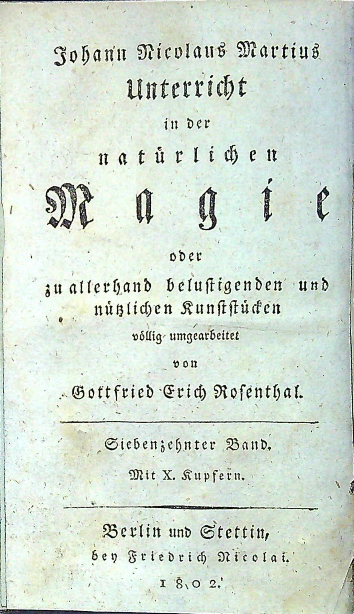 Die natürliche Magie aus allerhand belustigenden und nützlichen Kunststücken bestehend, erstlich zusammengetragen von ..... 17. díl