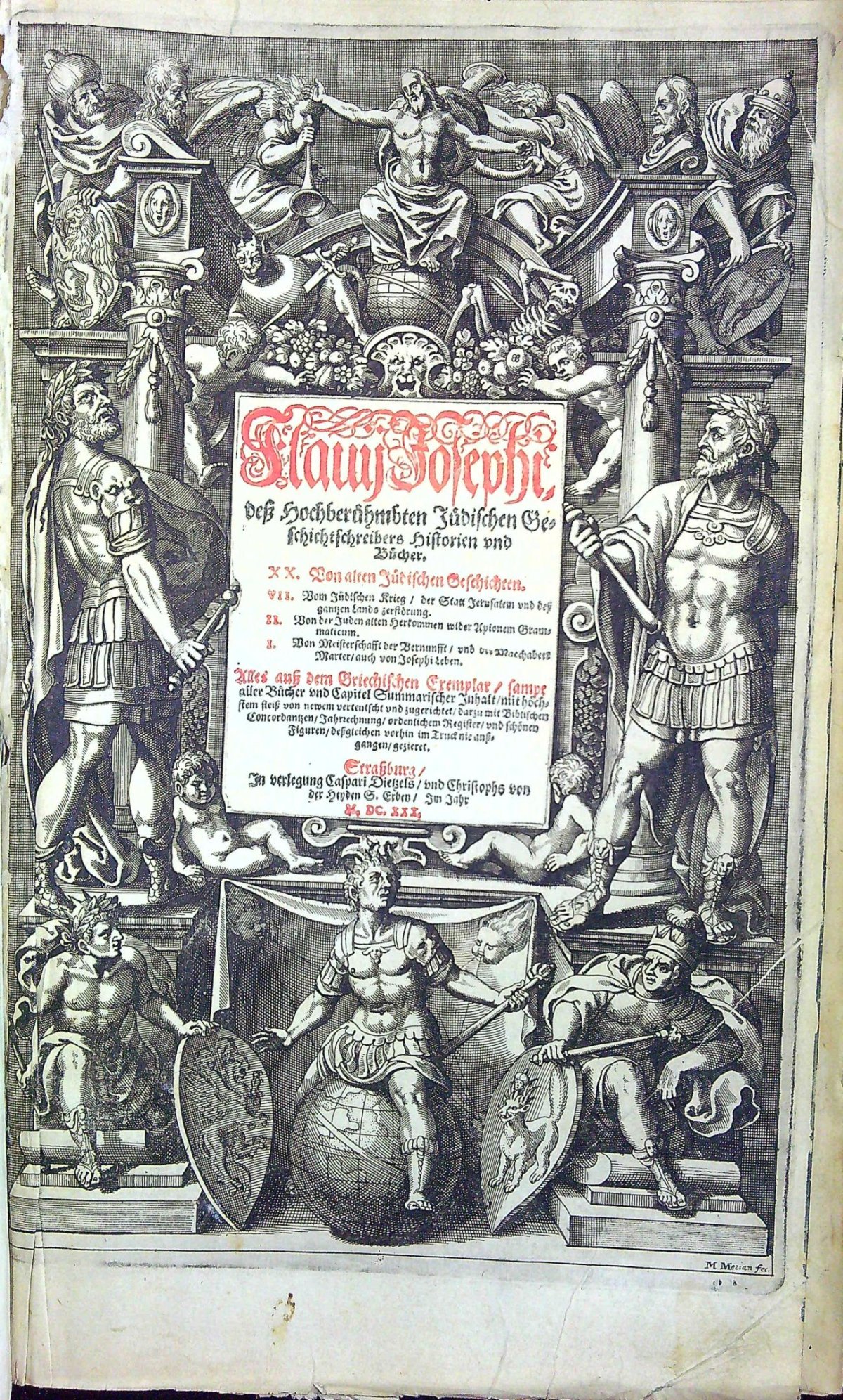 Flauij Josephi, dess Hochberähmbten Jüdischen Geschichtschreibers Historien vnd Bücher. XX. Von alten Jüdischen Geschichten. VII. Vom Jüdischen Krieg/ der Statt Jerusalem vnd dess gantzen Lands zerstörung. II. Von der Juden alten Herkommen wider Apionem Grammaticum. I. Von Meisterschafft der Vernununfft/ vnd der Macchabeer Marter/ auch von Josephi Leben. Alles auss dem Griechischen Exemplar/ sampt aller Bücher vnd Capitel Summarischer Inhalt/ mit höchstem fleiss von newem verteutscht vnd zugerichtet/ darzu mit Biblischen Concordantzen/ Jahrrechnung/ ordenlichem Register/ vnd schönen Figuren/ dessgleichen vorhin im Truck nie aussgangen/ gezieret.