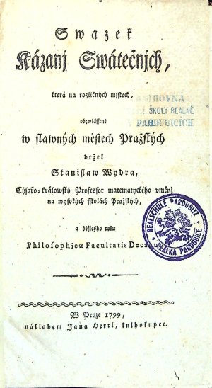 Swazek Kázánj Swátečnjch, které na rozličných mjstech, obzwlásstně w slawných městech Pražských držel Stanislaw Wydra, Cýsařo=králowský Profesor matematyckého vměnj na wysokých sskolách Pražských, a běžjcýho roku Philosophiae Facultatis Decanus.