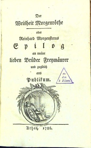 Das Weisheit Morgenröthe oder Reinhard Morgensterns Epilog an meine lieben Brüder Freymäurer und zugleich ans Publikum.
