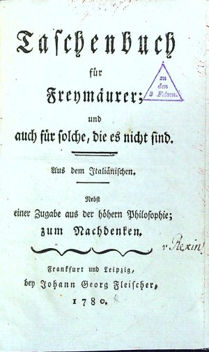 Taschenbuch für Freymäurer und auch für solche, die es nicht sind. Aus dem Italiänischen. Nebst einer Zugabe aus der höhern Philosophie; zum Nachdenken.