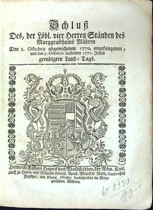 Schluss Des, der Löbl. vier Herren Ständen des Marggrafthums Mähren Den 8. Octobris abgewichenen 1770. angefangenen, und den 5. Octobris laufenden 1771 Jahrs geendigten Land=Tags.